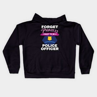 Aspirational Forget Princess I Want To Be A Police Officer Gift Kids Hoodie